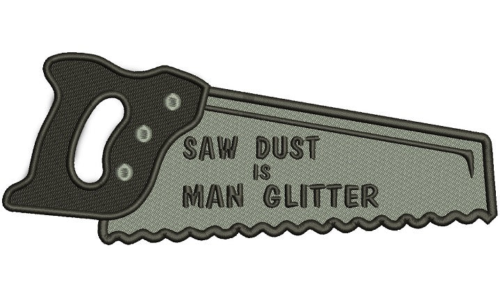 Saw Dust is Man Glitter Filled Machine Embroidery Digitized Design Pat ...