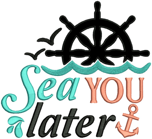 Sea You Later Anchor And Ship Helm Applique Machine Embroidery Design Digitized Pattern
