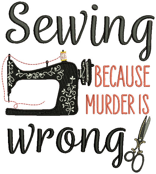 Sewing Because Murder Is Wrong Filled Machine Embroidery Design Digitized Pattern
