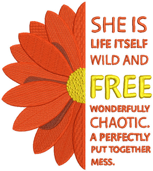 She Is Life Itself Wild And Free Wonderfully Chaotic A Perfectly Put Together Mess Filled Machine Embroidery Design Digitized Pattern