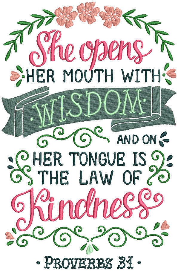 She Opens Her Mouth With Wisdom And On Her Tongue Is The Law Of Kindness Proverbs 31 Bible Verse Religious Filled Machine Embroidery Design Digitized Pattern