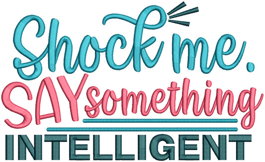 Shock Me Say Something Intelligent School Filled Machine Embroidery Design Digitized Pattern
