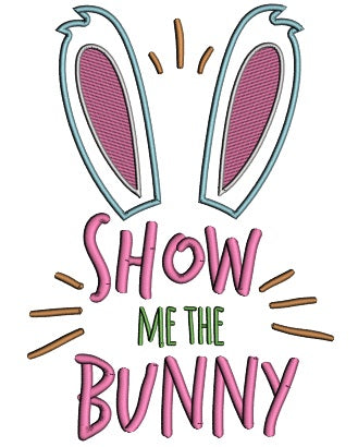 Show Me The Bunny Applique Machine Embroidery Design Digitized