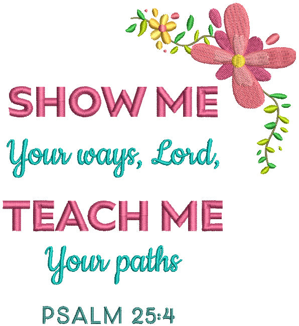 Show Me Your Ways Lord Teach Me Your Paths Psalm 24-4 Bible Verse Religious Filled Machine Embroidery Design Digitized Pattern