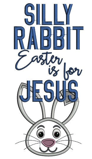 Silly Rabbit Easter is For Jesus Applique Machine Embroidery Design Digitized Pattern