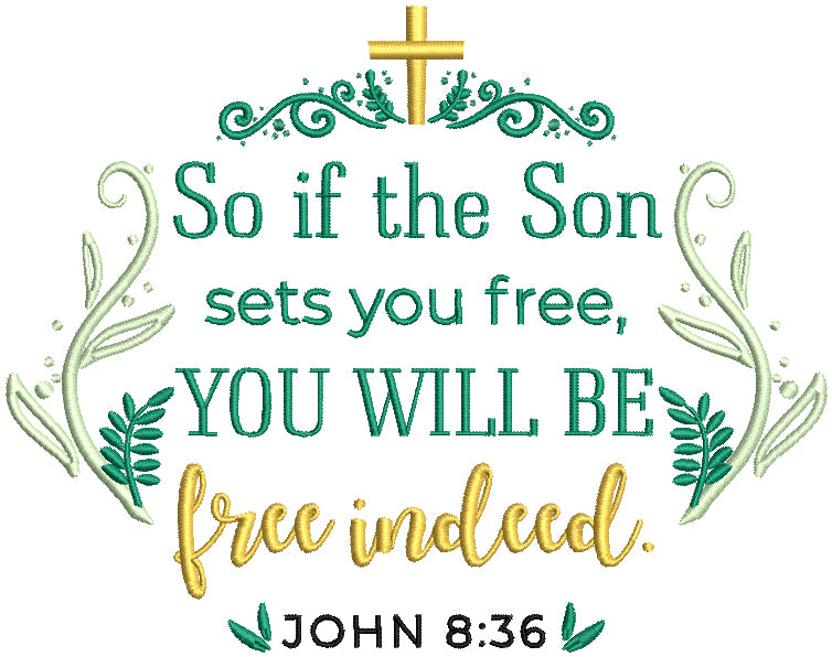 So If The Son Sets Your Free You Will Be Free Indeed John 8-36 Bible Verse Religious Filled Machine Embroidery Design Digitized Pattern