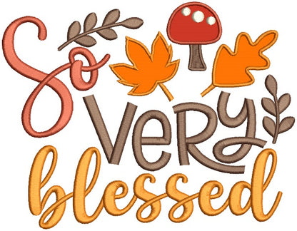 So Very Blessed Leaves and Mushrooms Fall Applique Machine Embroidery Design Digitized Pattern