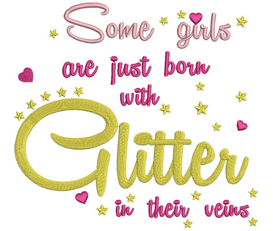 Some Girls Are Just Born With Glitter in their Veins Filled Machine Embroidery Digitized Design Pattern