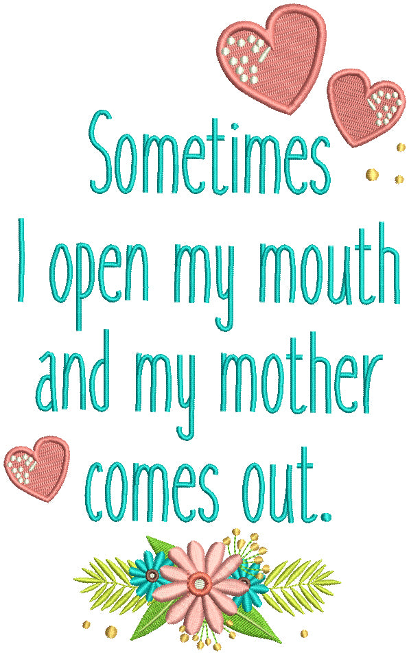 Sometimes I Open My Mouth And My Mother Comes Out Hearts And Flowers Filled Machine Embroidery Design Digitized Pattern