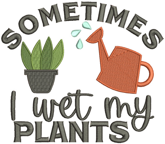 Sometimes I Wet My Plants Filled Machine Embroidery Design Digitized Pattern