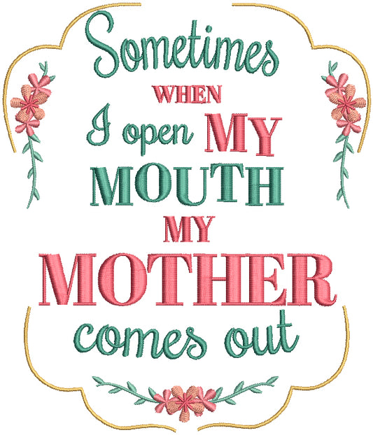 Sometimes When I Open My MOuth My Morher Comes Out Filled Machine Embroidery Design Digitized Pattern