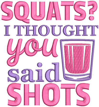Squats I Thought You Said Shots Applique Machine Embroidery Design Digitized Pattern