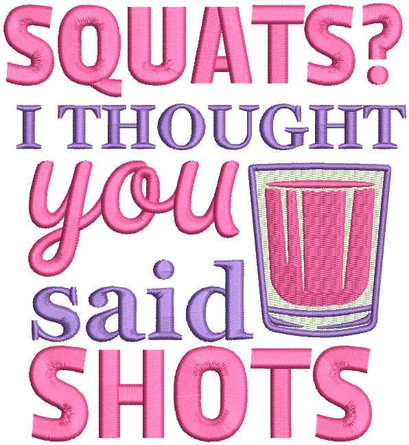 Squats I Thought You Said Shots Filled Machine Embroidery Design Digitized Pattern