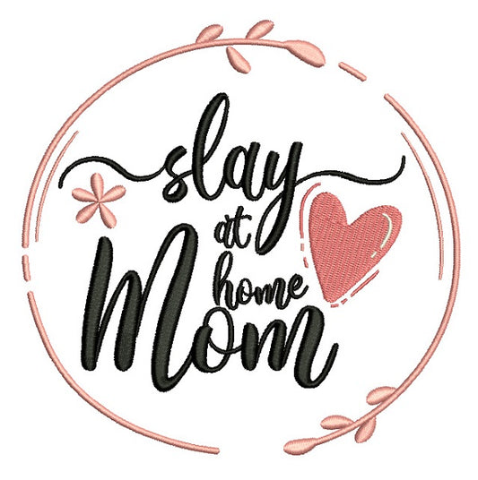 Slay At Home Mom Filled Machine Embroidery Design Digitized Pattern