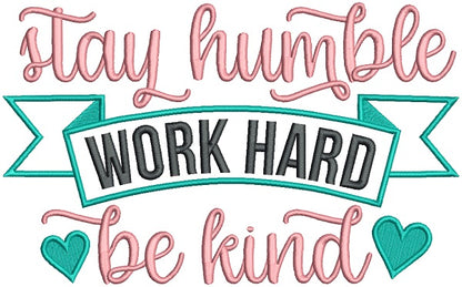 Stay Humble Work Hard Be Kind Applique Machine Embroidery Design Digitized Pattern