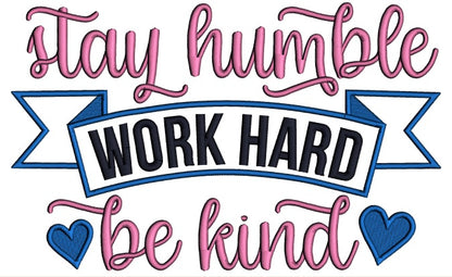 Stay Humble Work Hard Be Kind Applique Machine Embroidery Design Digitized Pattern