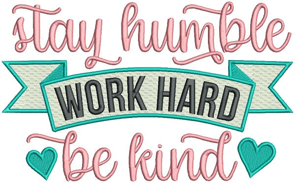 Stay Humble Work Hard Be Kind Filled Machine Embroidery Design Digitized Pattern