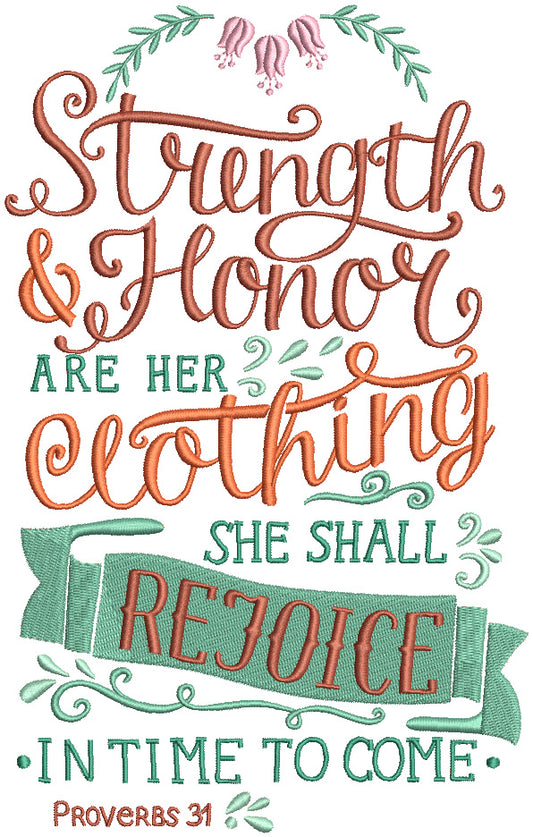 Strength And Honor Are Her Clothing She Shall Rejoice In Time To Come Proverbs 31 Bible Verse Religious Filled Machine Embroidery Design Digitized