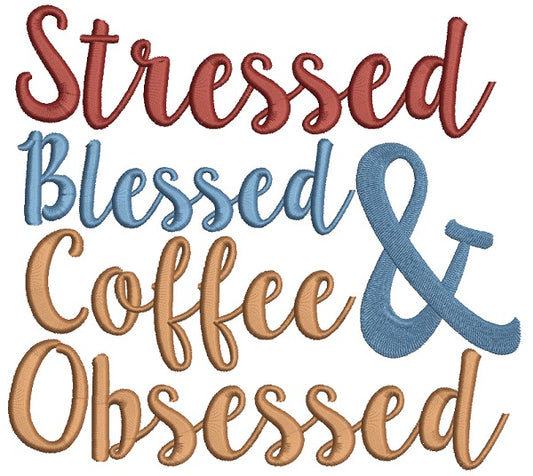 Stressed Blessed And Coffee Obsessed Filled Machine Embroidery Design Digitized Pattern