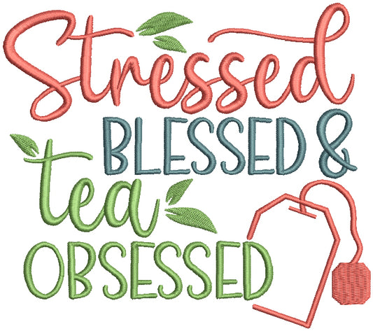 Stressed Blessed Tea Obsessed Filled Machine Embroidery Design Digitized Pattern
