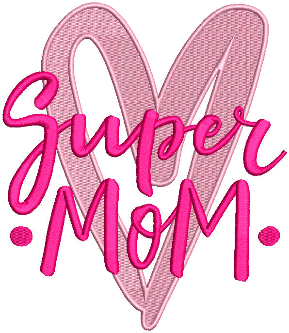 Super Mom Heart Filled Machine Embroidery Design Digitized Pattern