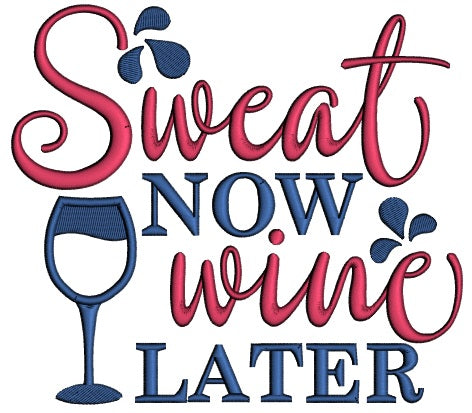 Sweat Now Wine Later Applique Machine Embroidery Design Digitized Pattern