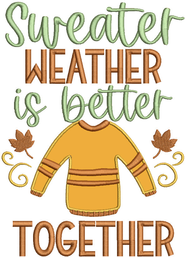 Sweater Weather Is Better Together Fall Leaves Applique Machine Embroidery Design Digitized Pattern