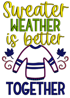Sweater Weather Is Better Together Fall Leaves Applique Machine Embroidery Design Digitized Pattern
