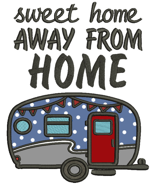 Sweet Home Away From Home Camper Applique Machine Embroidery Design Digitized