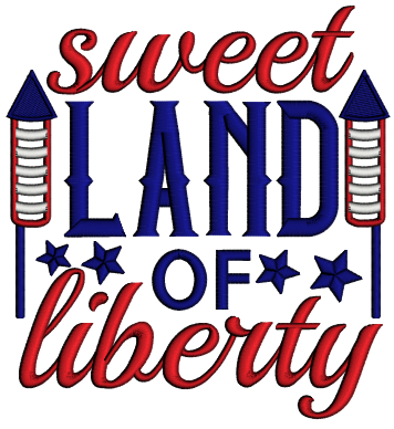 Sweet Land Of Liberty Patriotic Independence Day Applique Machine Embroidery Design Digitized Pattern