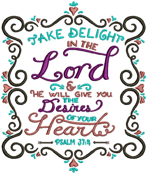 Take Delight In The Lord He Will Give You The Desires Of Your Hearts Psalm 37-4 Religious Bible Verse Filled Machine Embroidery Design Digitized Pattern