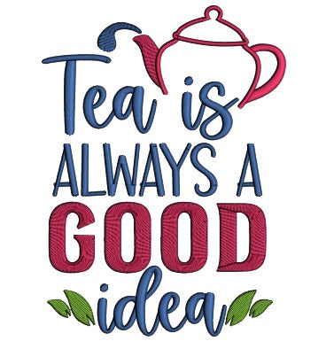 Tea Is Always A Good Idea Applique Machine Embroidery Design Digitized Pattern