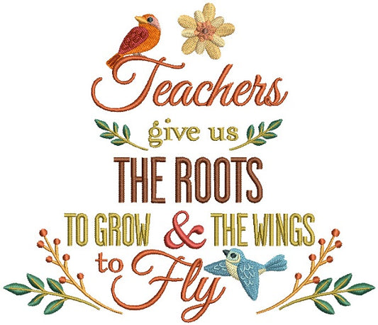Teachers Give Us The Roots To Grow And The Wings To Fly Filled Machine Embroidery Design Digitized Pattern