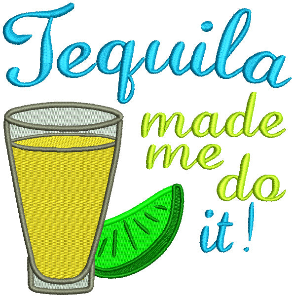 Tequila Made Me Do It Filled Machine Embroidery Design Digitized Pattern