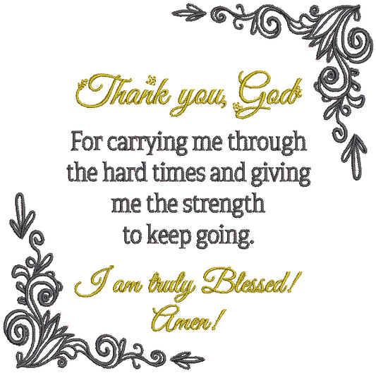 Thank You God For Carrying Me Through The Hard Times And Giving Me Strength To Keep Going I Am Truly Blessed Amen Religious Filled Machine Embroidery Digitized Design Pattern