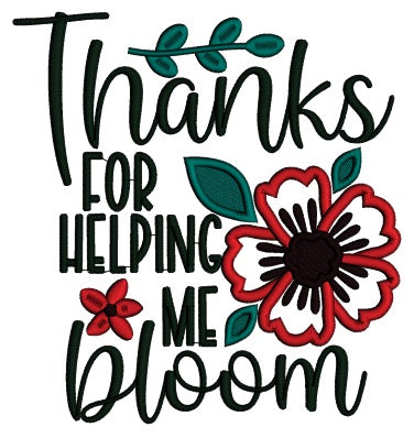 Thanks For Helping Me Bloom Flower Applique Machine Embroidery Design Digitized Pattern