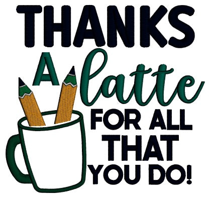Thanks a Latte For All That You Do Cup And Pencils School Applique Machine Embroidery Design Digitized Pattern