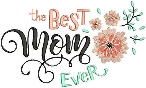 The Best Mom Ever Filled Machine Embroidery Design Digitized Pattern