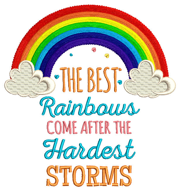 The Best Rainbows Come After The Hardest Storms Filled Machine Embroidery Design Digitized Pattern