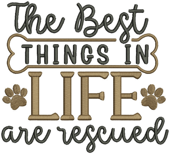 The Best Things In Life Are Rescued Dog Paw Filled Machine Embroidery Design Digitized Pattern