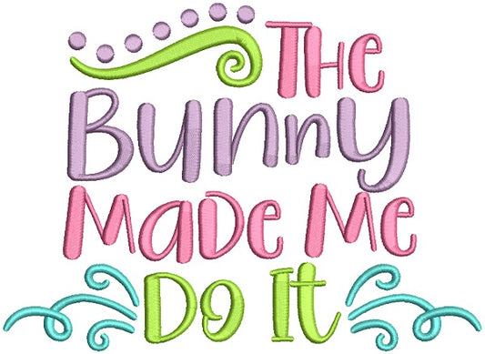 The Bunny Made Me Do It Filled Easter Machine Embroidery Design Digitized Pattern