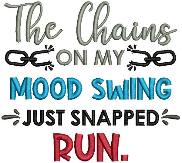 The Chains On My Mood Swing Just Snapped RUN Filled Machine Embroidery Design Digitized Pattern