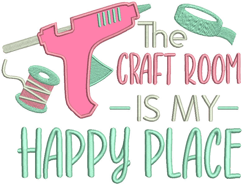 The Craft Room Is My Happy Place Applique Machine Embroidery Design Digitized Pattern