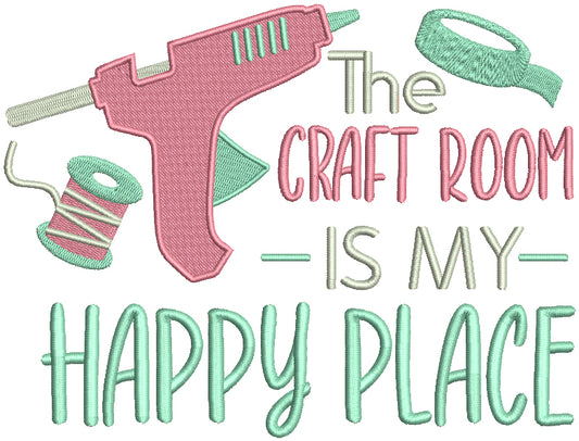 The Craft Room Is My Happy Place Filled Machine Embroidery Design Digitized Pattern