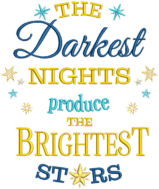 The Darkest Nights Produce The Brightest Stars Filled Machine Embroidery Design Digitized Pattern