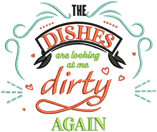 The Dishes Are Looking At Me Dirty Again Cooking Applique Machine Embroidery Design Digitized Pattern