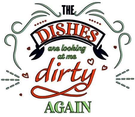 The Dishes Are Looking At Me Dirty Again Cooking Applique Machine Embroidery Design Digitized Pattern