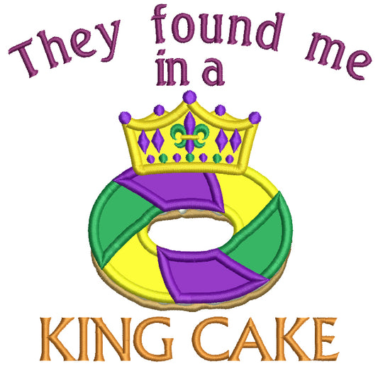 The Found Me in a King Cake Mardi Gras Applique Machine Embroidery Design Digitized Pattern