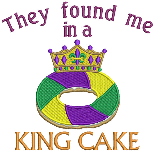 The Found Me in a King Cake Mardi Gras Filled Machine Embroidery Design Digitized Pattern