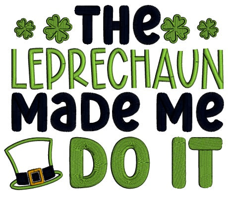 The Leprechaun Made Me Do It St.Patrick's Day Applique Machine Embroidery Design Digitized Pattern